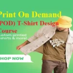 Print On Demand (POD) T-Shirt Design Course
