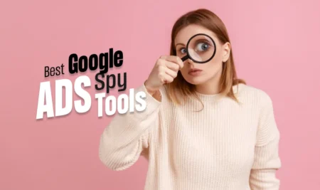 Best Google Ads Spy Tools to Spy On Competitor’s Ad Strategy